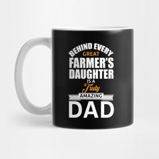 Behind Every Farmers Daughter Is a Truly Amazing Dad Mug